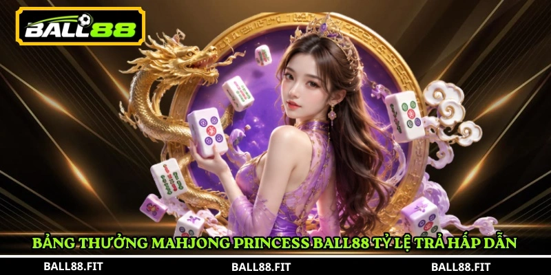 Mahjong Princess Ball88: Cách Chơi Dễ Trúng, Nổ Hũ Cực Khủng 4 Bảng thưởng Mahjong Princess Ball88 tỷ lệ trả hấp dẫn