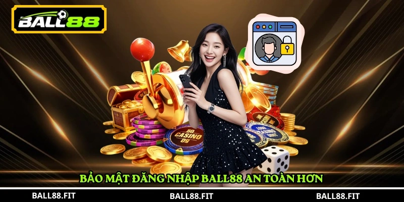 Đăng Nhập BALL88 2 Bảo mật Đăng Nhập BALL88 an toàn hơn
