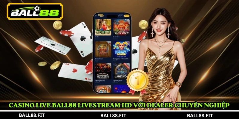 Casino live BALL88 livestream HD với dealer chuyên nghiệp 