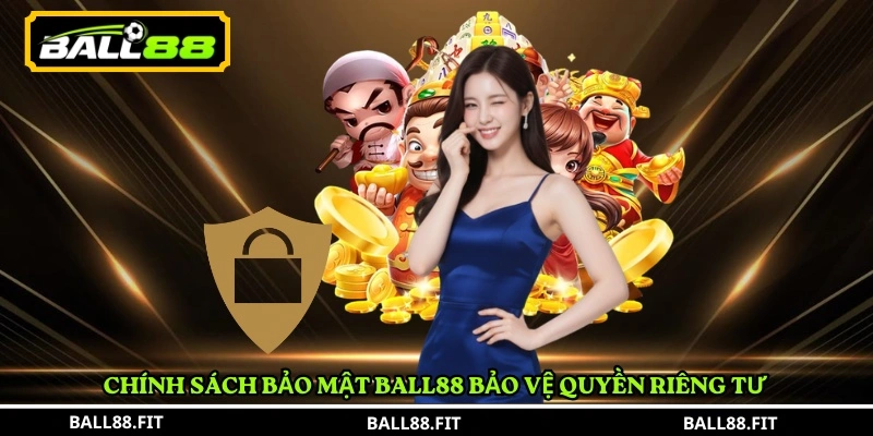 Chính sách bảo mật BALL88 bảo vệ quyền riêng tư 