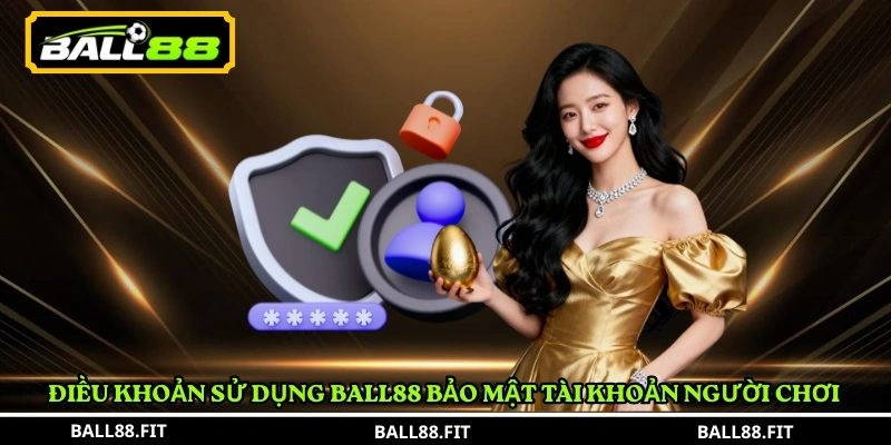 Điều khoản sử dụng BALL88 bảo mật tài khoản người chơi 