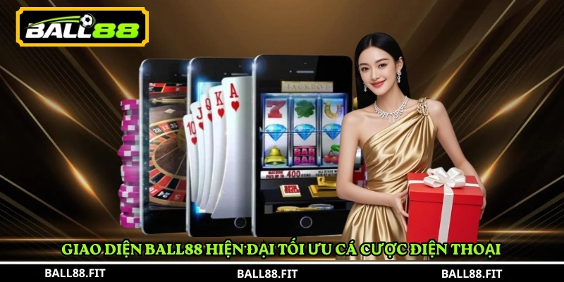 Giao diện BALL88 hiện đại tối ưu cá cược điện thoại 