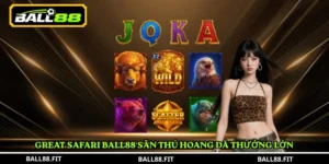 Great Safari Ball88 săn thú hoang dã thưởng lớn 