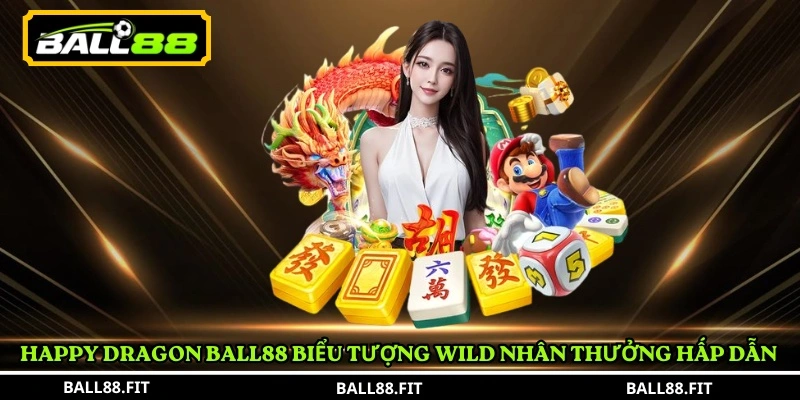 Luật chơi Happy Dragon BALL88 4 Happy Dragon BALL88 biểu tượng Wild nhân thưởng hấp dẫn