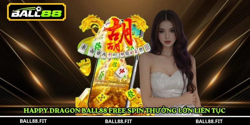 Luật chơi Happy Dragon BALL88 2 Happy Dragon BALL88 Free Spin thưởng lớn liên tục