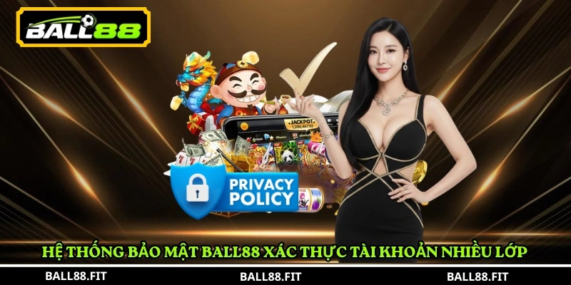 Hệ thống bảo mật BALL88 xác thực tài khoản nhiều lớp 