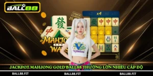 Jackpot Mahjong Gold Ball88 thưởng lớn nhiều cấp độ