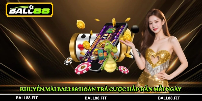 Khuyến mãi BALL88 hoàn trả cược hấp dẫn mỗi ngày 