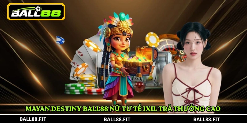 Mayan Destiny Ball88 – Slot Maya Huyền Bí 4 Mayan Destiny Ball88 nữ tư tế Ixil trả thưởng cao