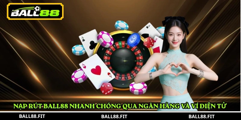 Nạp rút BALL88 nhanh chóng qua ngân hàng và ví điện tử 