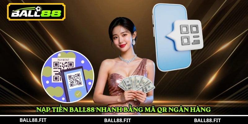 Nạp Tiền BALL88 2 Nạp Tiền BALL88 nhanh bằng mã QR ngân hàng