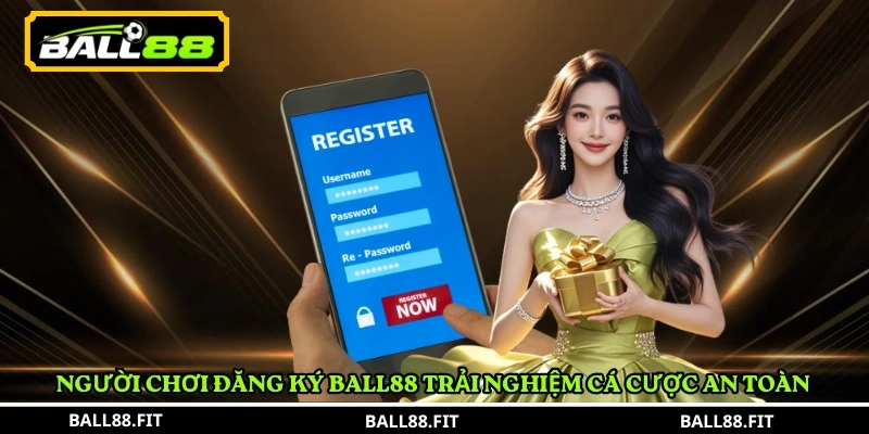 Người chơi Đăng Ký BALL88 trải nghiệm cá cược an toàn 