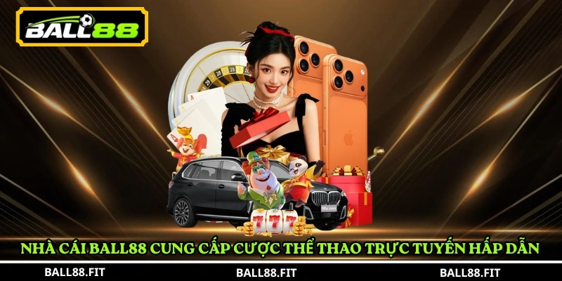 Nhà cái BALL88 cung cấp cược thể thao trực tuyến hấp dẫn 