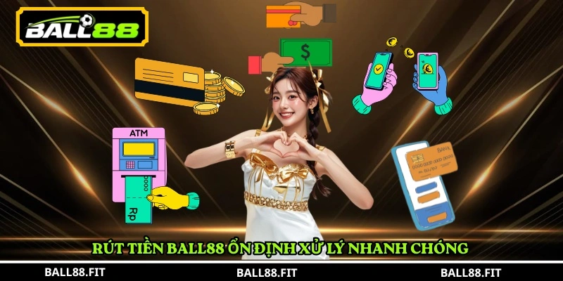 Rút tiền BALL88 ổn định xử lý nhanh chóng 