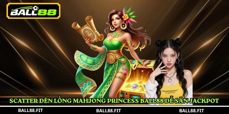 Mahjong Princess Ball88: Cách Chơi Dễ Trúng, Nổ Hũ Cực Khủng 5 Scatter đèn lồng Mahjong Princess Ball88 dễ săn jackpot