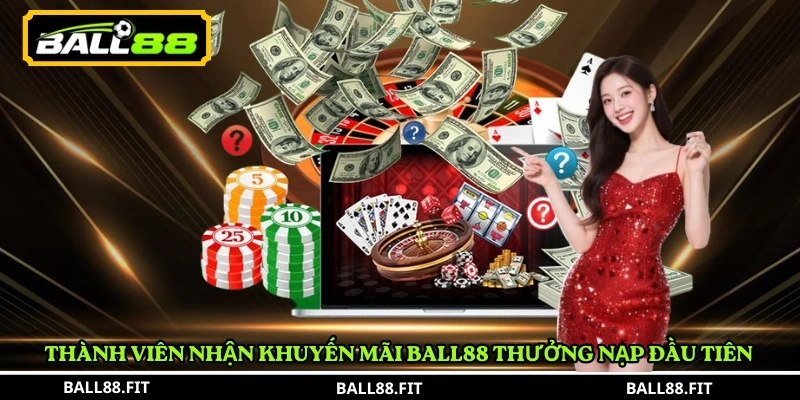 Thành viên nhận khuyến mãi BALL88 thưởng nạp đầu tiên 