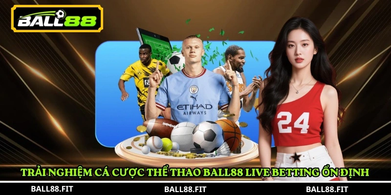 Trải nghiệm cá cược thể thao BALL88 live betting ổn định 