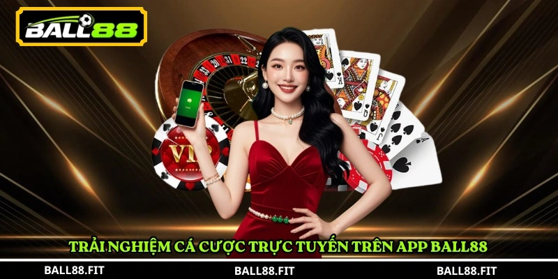 tải app BALL88 3 Trải nghiệm cá cược trực tuyến trên app BALL88