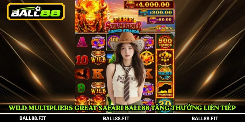 Wild Multipliers Great Safari Ball88 tăng thưởng liên tiếp 